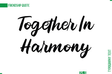 Friendship Caption In Calligraphy Cursive Text for T-shirt Cards Posters Together In Harmony