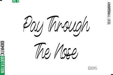Stylish Cursive Calligraphy Slogan Lettering Idiom Pay Through The Nose