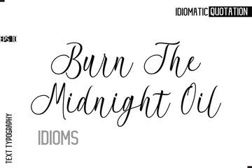 Typography Quote Vector Calligraphy Text Idiom Phrase Burn The Midnight Oil.