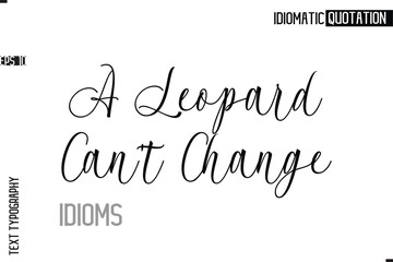 Typography Quote Vector Calligraphy Text Idiom Phrase A Leopard Can't Change