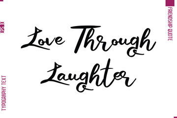Calligraphy Text Modern Lettering Friendship Saying Love Through Laughter