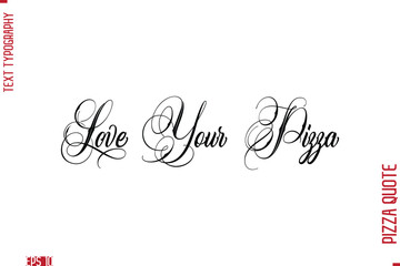 Handwritten Calligraphy Text Lettering Pizza Saying Love Your Pizza