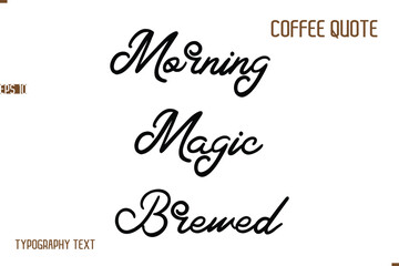 Vector Motivation Text Typography Coffee Saying Morning Magic Brewed