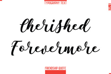 Modern Lettering Typography Text Friendship Quote Cherished Forevermore