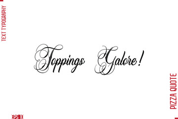 Handwritten Calligraphy Text Lettering Pizza Saying Toppings Galore!