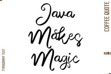 Modern Cursive Calligraphy Coffee Slogan Java Makes Magic