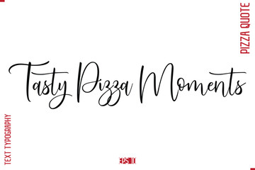 modern Calligraphy Vector Illustration of Handwritten Lettering Pizza Quote  Tasty Pizza Moments.
