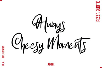modern Calligraphy Vector Illustration of Handwritten Lettering Pizza Quote Always Cheesy Moments