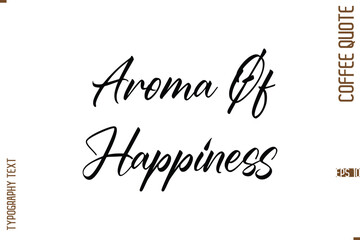 Modern Cursive Calligraphy Coffee Slogan Aroma Of Happiness