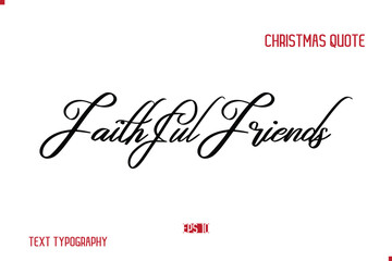 Happy Merry Christmas Saying Stylish Cursive Text Typography Lettering Faithful Friends.
