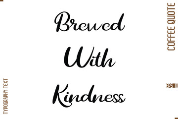 Modern Cursive Calligraphy Coffee Slogan Brewed With Kindness