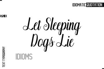 Typography Quote Vector Calligraphy Text Idiom Phrase Let Sleeping Dogs Lie