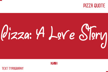 Pizza Caption In Handwritten Text for T-shirt Cards Posters Pizza A Love Story