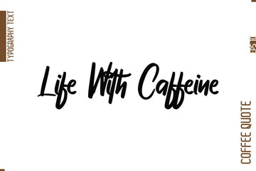 Coffee Quote In Stylish Typography Vector Text Life With Caffeine