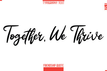 Modern Lettering Typography Text Friendship Quote Together, We Thrive