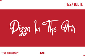 Pizza Caption In Handwritten Text for T-shirt Cards Posters Pizza In The Air.