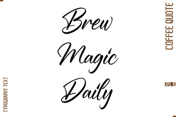 Modern Cursive Calligraphy Coffee Slogan Brew Magic Daily
