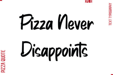 Printable Graphic Text Lettering Of Pizza Saying Pizza Never Disappoints