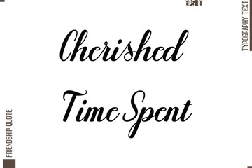 Printable Graphic Calligraphy Text Stylish Lettering Of Friendship Saying Cherished Time Spent
