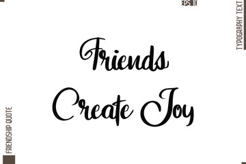 Printable Graphic Calligraphy Text Stylish Lettering Of Friendship Saying Friends Create Joy