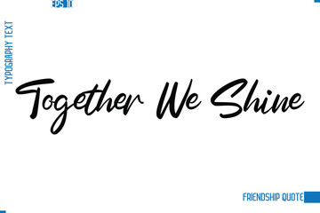 Stylish Typography Vector Lettering Inspirational Friendship Quote Together We Shine