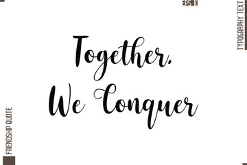Printable Graphic Calligraphy Text Stylish Lettering Of Friendship Saying Together, We Conquer