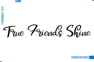 Stylish Typography Vector Lettering Inspirational Friendship Quote True Friends Shine