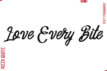 Printable Graphic Text Lettering Of Pizza Saying Love Every Bite
