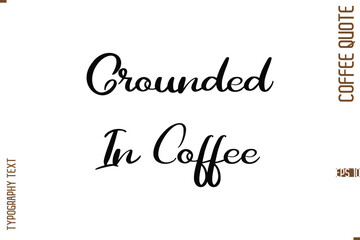 Modern Cursive Calligraphy Coffee Slogan Grounded In Coffee