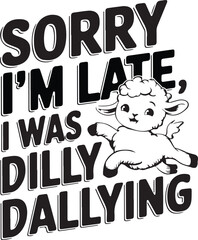 Sorry I'm Late, I Was Dilly Dallying funny lamb t-shirt design © Designerazad105