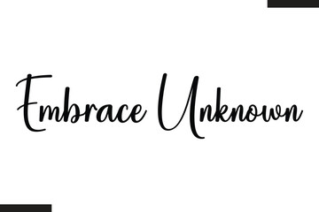 Fototapeta premium Embrace Unknown Stylish Text Typography Of Travel Quote