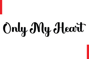 Only My Heart Love Saying Cursive Typography Text Lettering