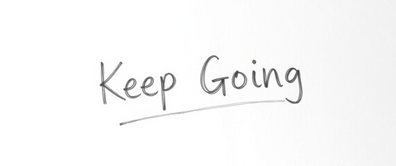 Inspirational handwritten encouragement. A reminder to persevere and keep going in pursuit of goals.