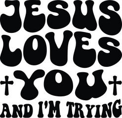 Jesus Loves You and I'm Trying 