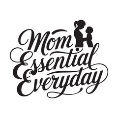 Mom Essential Everyday - Heartwarming Vector Illustration of Mother and Child Silhouette with Elegant Script