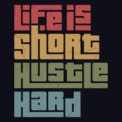 Life is short Hustle Hard