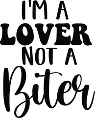 I'm a Lover Not a Biter