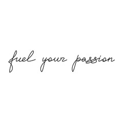 Hand written text Fuel Your Passion. Linear slogan. Vector lettering. Phrase, saying, drawing, calligraphy print, banner, wall art poster, card, sign, line symbol, handwriting, inspirational quote