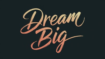 Dream Big inspirational quote in elegant calligraphy style
