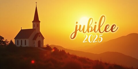 Jubilee 2025 Christian, church in a golden sunrise landscape with text jubilee 2025, Catholic Church jubilee 2025