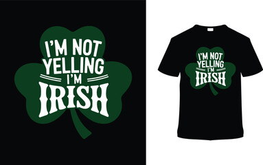 I'm Not Yelling I'm Irish T-shirt, apparel, vector illustration, graphic template, print on demand, textile fabrics, retro style, typography, vintage, element, St. Patrick's Day Tee Shirt Design
