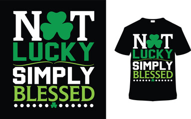 Not Lucky Simply Blessed St. Patrick's Day T-shirt Design, apparel, vector illustration, graphic template, print on demand, textile, retro style, typography, vintage, element, Saint Patrick Tee Shirt