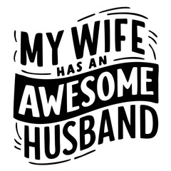 My wife has an awesome husband, funny quote svg