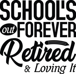 School's Out Forever Retired And Loving It SVG, T-shirt Design, Retirement Quotes SVG, Retired Shirt SVG, Gift, Cut Files Cricut, Funny, Shirt