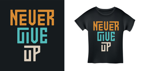 Never give up motivational poster or t-shirt design. Inspirational typography composition isolated on black background. Vector vintage illustration.