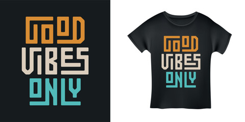 Good vibes only motivational typography t-shirt design. Hand crafted colorful lettering for prints, posters, decor. Vector vintage illustration.