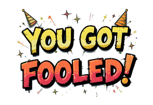April Fools! You Got Fooled! - Funny Image isolated on transparent background