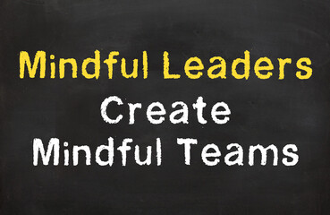 Mindful leaders create mindful teams