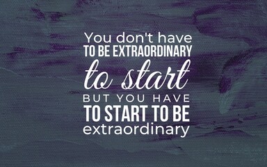Start your extraordinary journey motivational quote for personal growth in a creative space