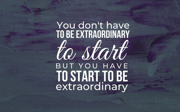 Start your extraordinary journey motivational quote for personal growth in a creative space